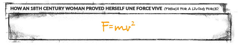 How an 18th Century woman proved herself use force vive: F=mv^2